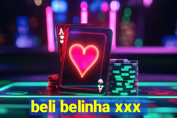 beli belinha xxx